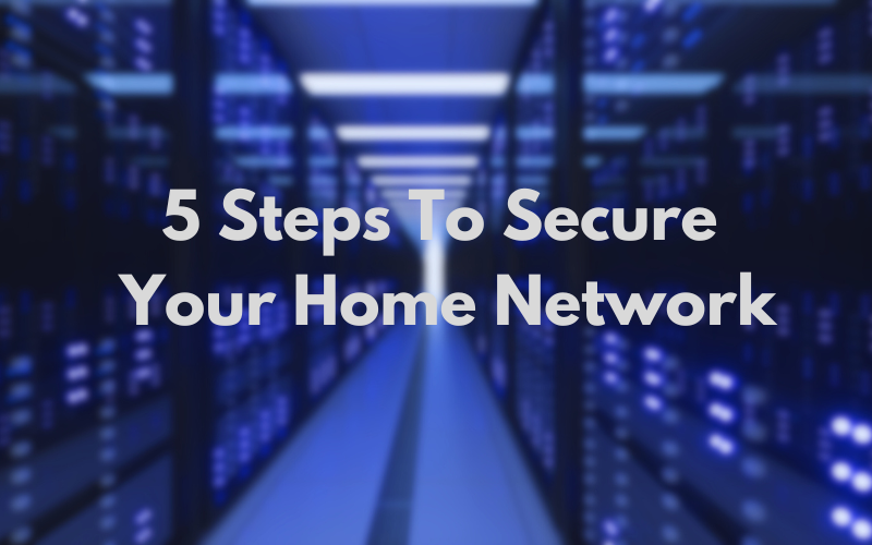 5 Steps to Secure Your Home Network